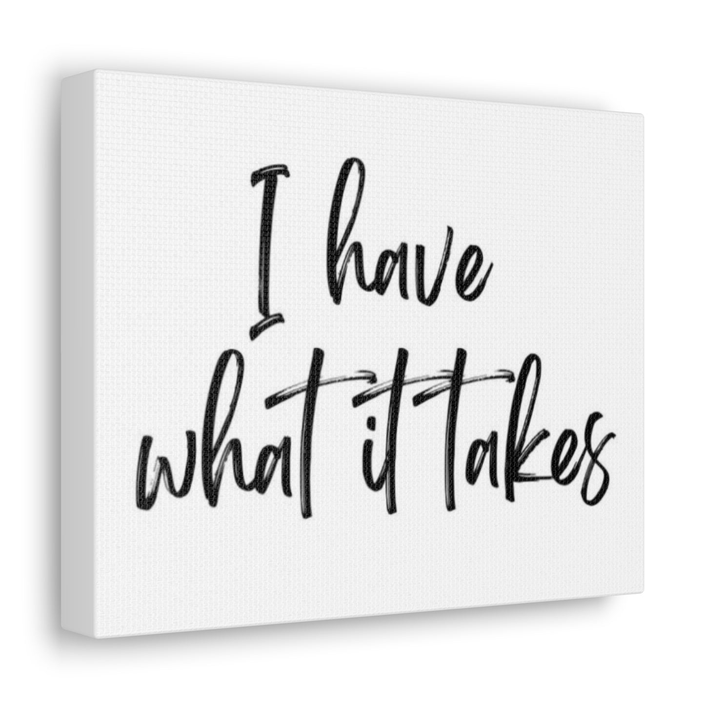 I have what it takes Canvas Print