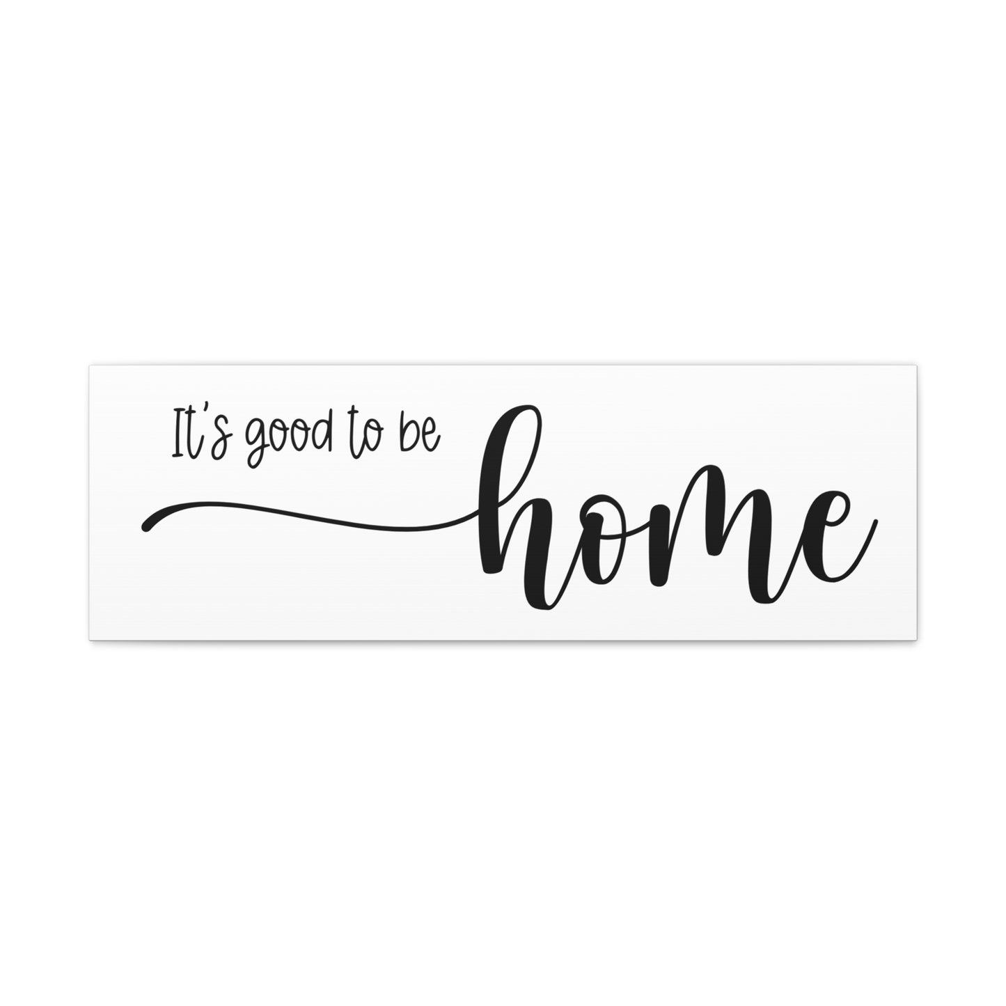 It's Good to be Home Canvas Print