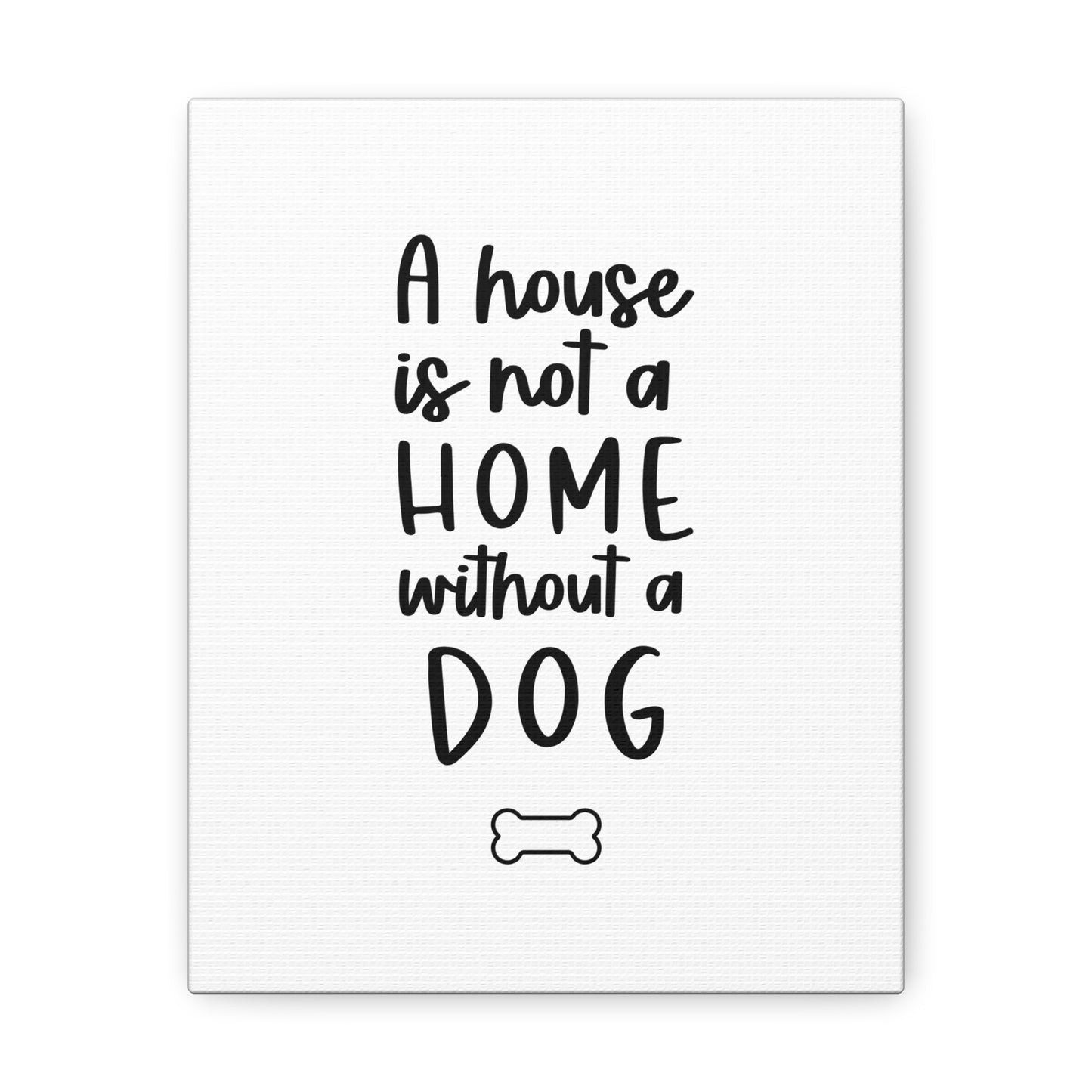 A House is not a Home without a Dog Canvas Print