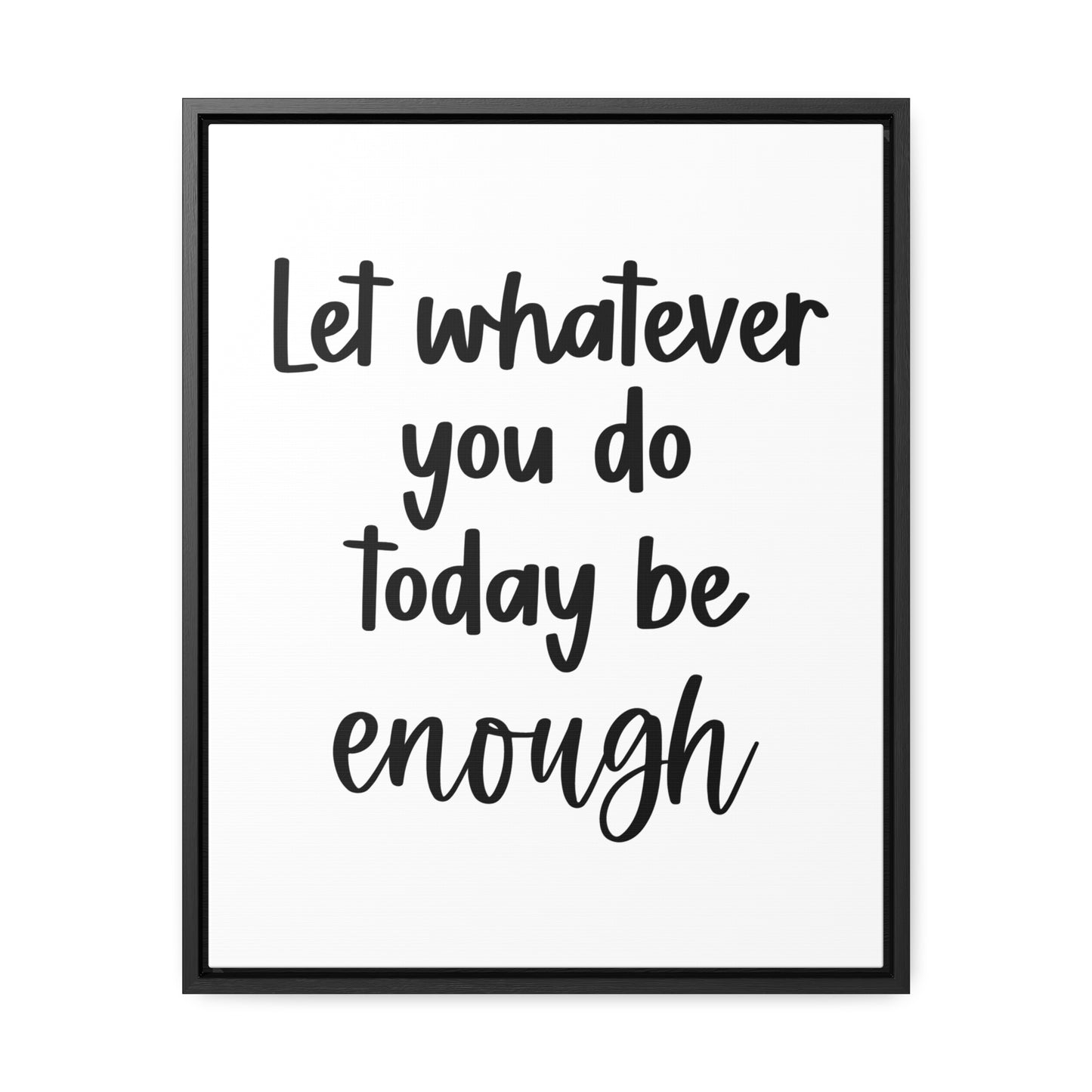 Let whatever you do today be enough Framed Canvas Print