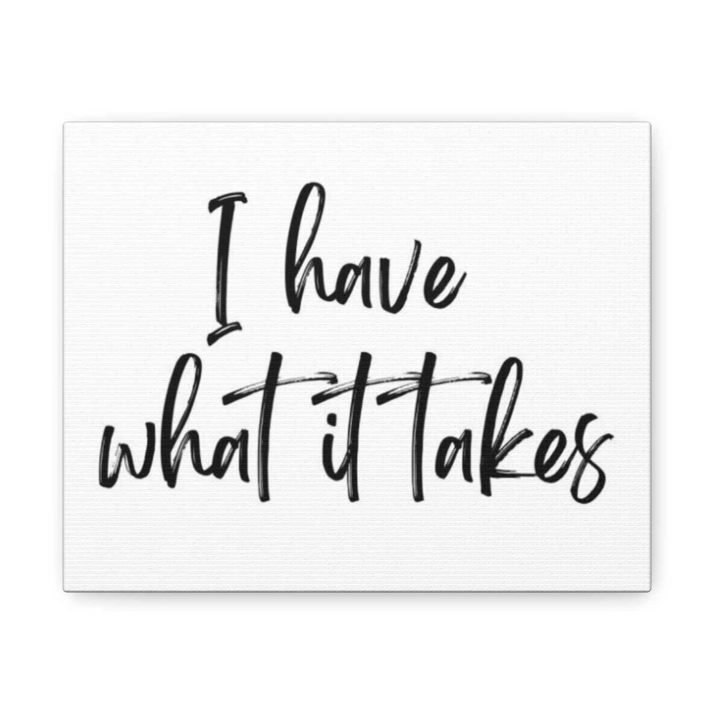 I have what it takes Canvas Print