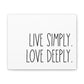 Live Simply Love Deeply Canvas Print