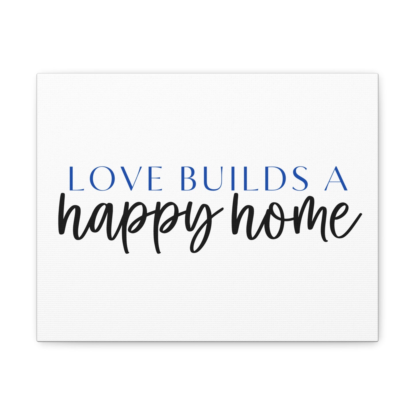 Love Builds a Happy Home, Canvas Gallery Wrap