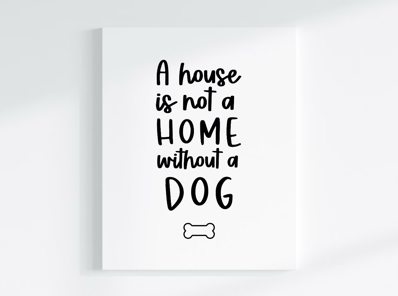 A House is not a Home without a Dog Canvas Print