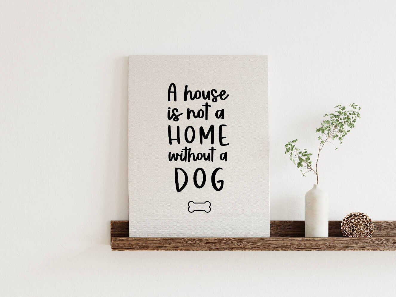 A House is not a Home without a Dog Canvas Print