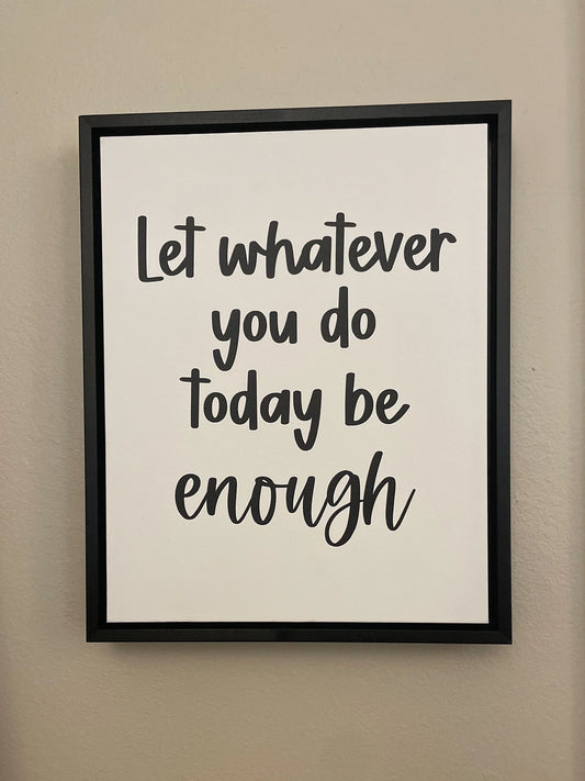 Let whatever you do today be enough Framed Canvas Print