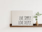 Live Simply Love Deeply Canvas Print